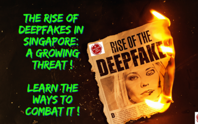 The Rise of Deepfakes in Singapore: A Growing Threat and How to Combat It !